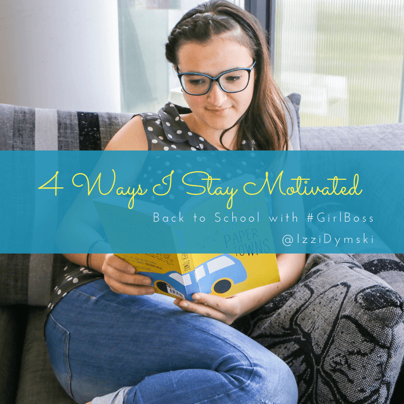 #GirlBoss Izzi: 4 Ways I Stay Motivated in School